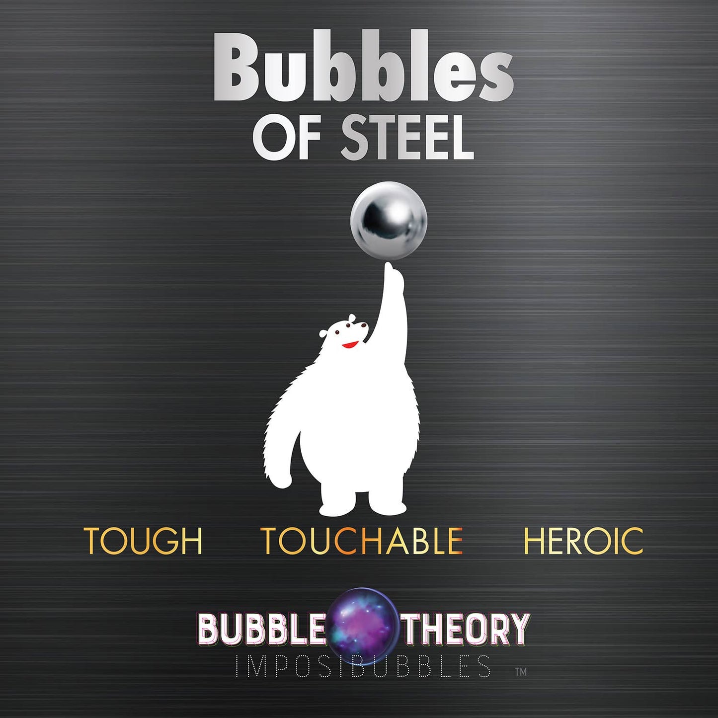 Bubbles of Steel: Touchable and Heroic bubbles