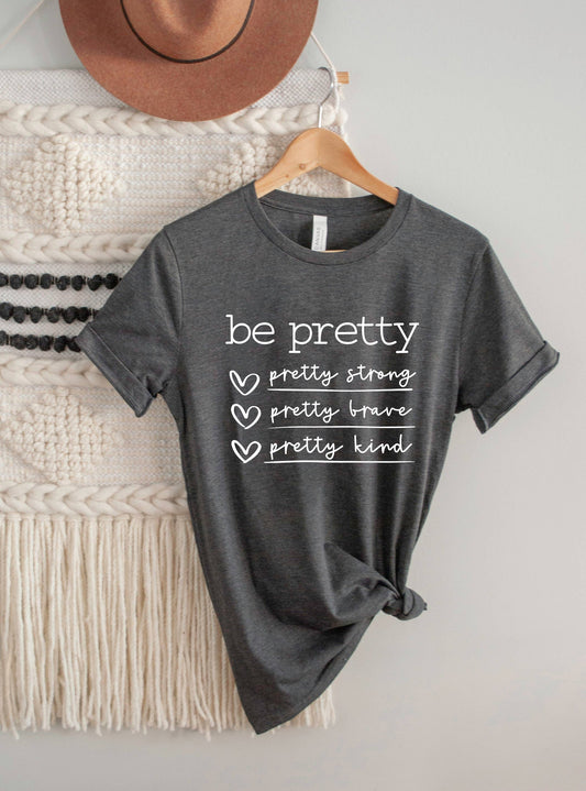 Be Pretty, Be Kind Shirt, Inspiration Shirt T-shirt
